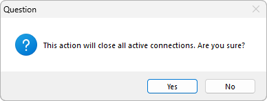 Question: This action will close all active connections. Are you sure? Yes, No